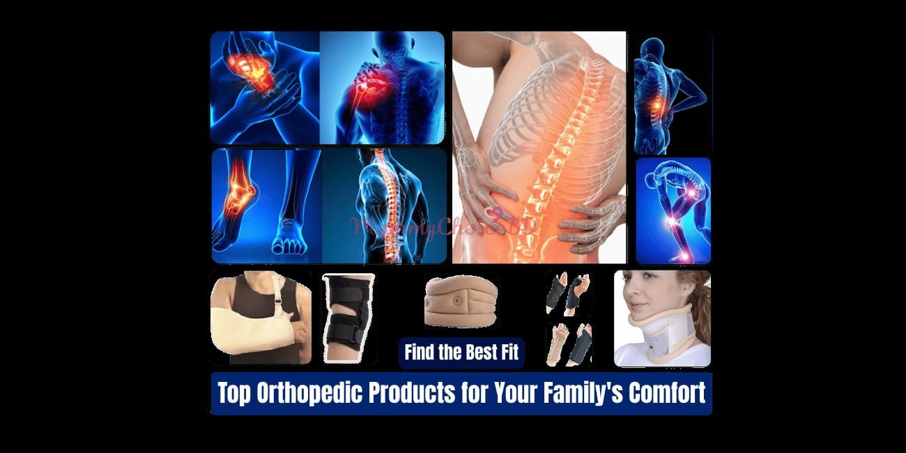 Find the Best Fit: Top Orthopedic Products for Your Family's Comfort